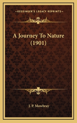 A Journey to Nature (1901) - Mowbray, J P