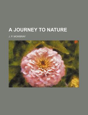 A Journey to Nature - Mowbray, J P