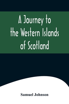A Journey to the Western Islands of Scotland - Johnson, Samuel