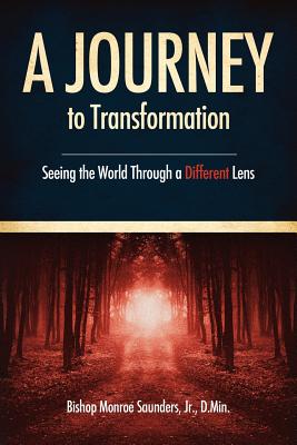 A Journey to Transformation - Saunders, D Min, Jr.