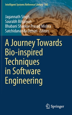 A Journey Towards Bio-Inspired Techniques in Software Engineering - Singh, Jagannath (Editor), and Bilgaiyan, Saurabh (Editor), and Mishra, Bhabani Shankar Prasad (Editor)