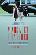 A Journey with Margaret Thatcher: Foreign Policy Under the Iron Lady