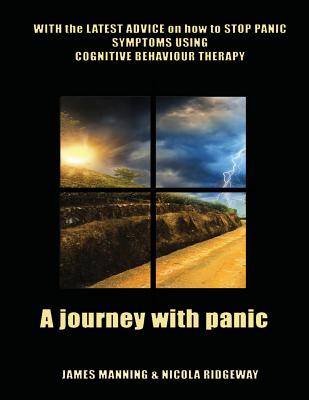 A Journey with Panic: WITH the LATEST ADVICE on how to STOP PANIC SYMPTOMS using CBT - Ridgeway, Nicola, and Manning, James