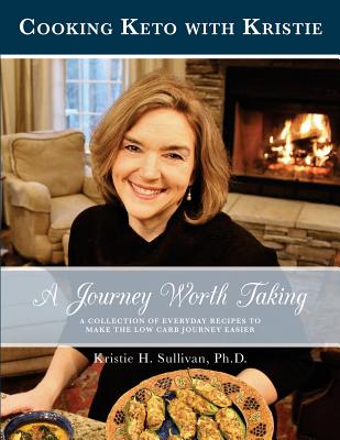 A Journey Worth Taking: Cooking Keto with Kristie (Black and White Edition) - Sullivan Ph D, Dr Kristie H