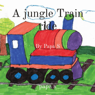 A jungle Train ride: By Papa S