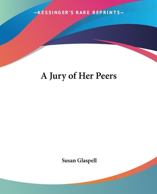 A Jury of Her Peers - Glaspell, Susan