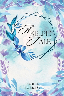 A Kelpies Tale - Forrest, Amber