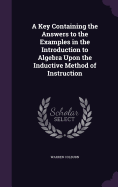 A Key Containing the Answers to the Examples in the Introduction to Algebra Upon the Inductive Method of Instruction