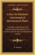 A Key to Machan's Astronomical Mnemonical Plates: Forming a New System of Astronomical Mnemonics or a Correct Guide to the Constellations (1824)