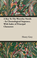 A Key to the Waverley Novels - In Chronological Sequence, with Index of Principal Characters