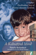 A Kidnapped Mind: A Mother's Heartbreaking Memoir of Parental Alienation