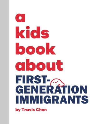 A Kids Book About First Generation Immigrants - Chen, Travis