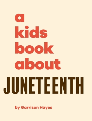 A Kids Book About Juneteenth - Hayes, Garrison, and Memory, Jelani (Editor)