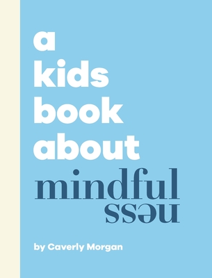 A Kids Book About Mindfulness - Morgan, Caverly