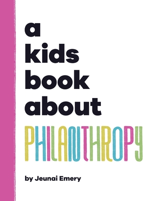A Kids Book About Philanthropy - Emery, Jeunai