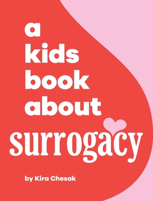 A Kids Book About Surrogacy - Chesak, Kira, and Wolf, Emma (Editor), and Delucco, Rick (Designer)