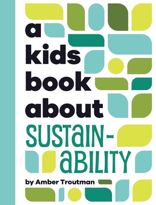A Kids Book About Sustainability - Troutman, Amber
