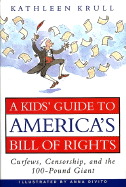 A kid's guide to America's Bill of Rights : curfews, censorship, and the 100-pound giant