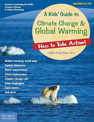 A Kids' Guide to Climate Change & Global Warming: How to Take Action! - Kaye, Cathryn Berger