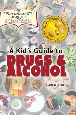 A Kid's Guide to Drugs and Alcohol - Parker, Chance