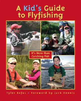 A Kid's Guide to Flyfishing: It's More Than Catching Fish - Befus, Tyler
