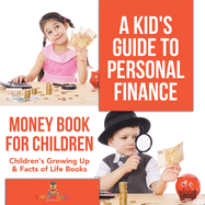 A Kid's Guide to Personal Finance - Money Book for Children Children's Growing Up & Facts of Life Books