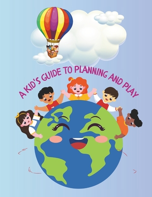 A Kid's Guide to Planning and Play: Youth Organization and Fun Activities - Publishing, Ionel