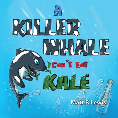 A Killer Whale can't eat Kale - 