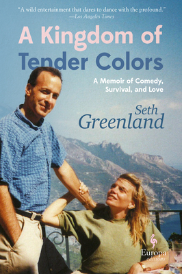 A Kingdom of Tender Colors: A Memoir of Comedy, Survival, and Love - Greenland, Seth