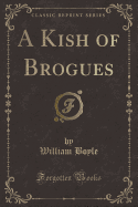 A Kish of Brogues (Classic Reprint)