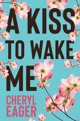 A Kiss to Wake Me - Eager, Cheryl, and Williams, Eric (Cover design by), and 5310 Publishing (Editor)