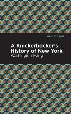 A Knickerbocker's History of New York - Irving, Washington, and Editions, Mint (Contributions by)