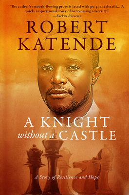 A Knight Without a Castle: A Story of Resilience and Hope - Katende, Robert, and Crothers, Tim (Foreword by)