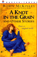 "A Knot in the Grain" and Other Stories - McKinley, Robin