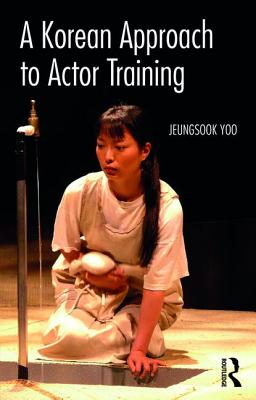 A Korean Approach to Actor Training - Yoo, Jeungsook