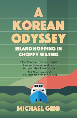 A Korean Odyssey: Island Hopping in Choppy Waters - Gibb, Michael