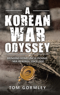 A Korean War Odyssey: Bringing Home Uncle Donnie - Mia in Korea Since 1950