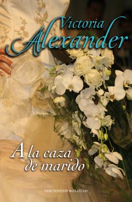 a la Caza de Marido - Alexander, Victoria, and Despeyroux, Denise (Translated by)