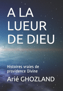 a la Lueur de Dieu: Histoires vraies de providence Divine