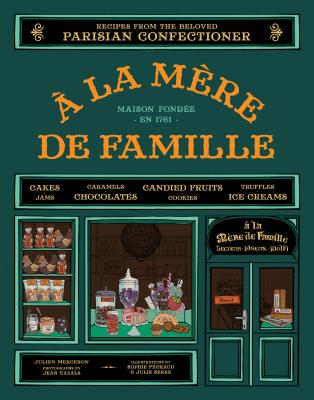 a la Mere de Famille: Recipes from the Beloved Parisian Confectioner - Merceron, Julien, and Cazals, Jean (Photographer)
