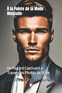 A la Pointe de la Mode Masculin: Un Regard Captivant a Travers les Photos de Style