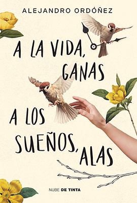 a la Vida, Ganas; A Los Sueos, Alas / Give Hope to Life, and Wings to Your Drea MS - Ordez, Alejandro