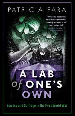 A Lab of One's Own: Science and Suffrage in the First World War - Fara, Patricia