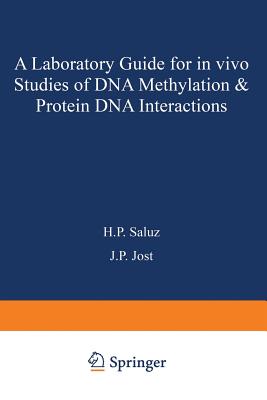 A Laboratory Guide for in Vivo Studies of DNA Methylation and Protein/DNA Interactions - Saluz, and Jost