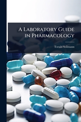A Laboratory Guide in Pharmacology - Sollmann, Torald