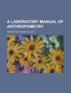 A Laboratory Manual of Anthropometry