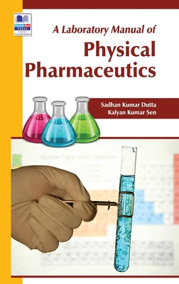 A Laboratory Manual of Physical Pharmaceutics - Dutta, Sadhan Kumar, and Sen, Kalyan Kumar