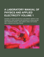A Laboratory Manual of Physics and Applied Electricity Volume 1