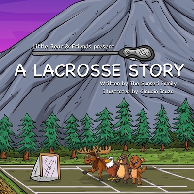 A Lacrosse Story - Sunseri, Elise Wolf, and Sunseri, Carlo Robert