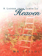 A Ladder from Earth to Heaven: The Rosary for All Christians - Fields, MK